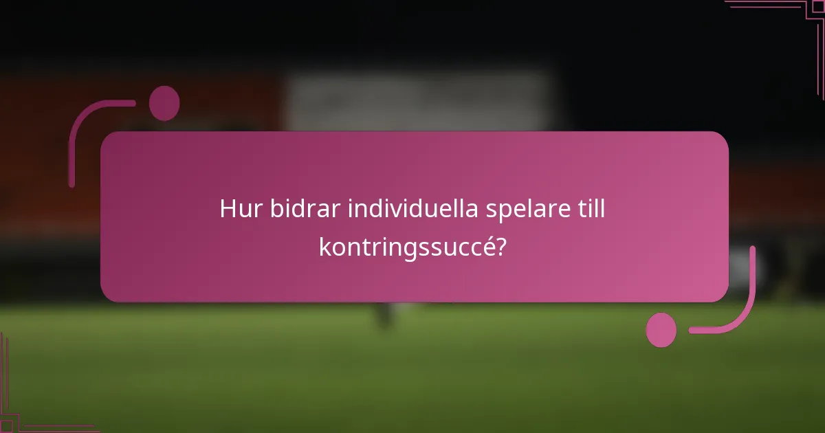 Hur bidrar individuella spelare till kontringssuccé?