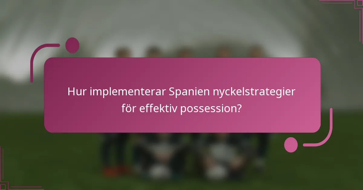 Hur implementerar Spanien nyckelstrategier för effektiv possession?