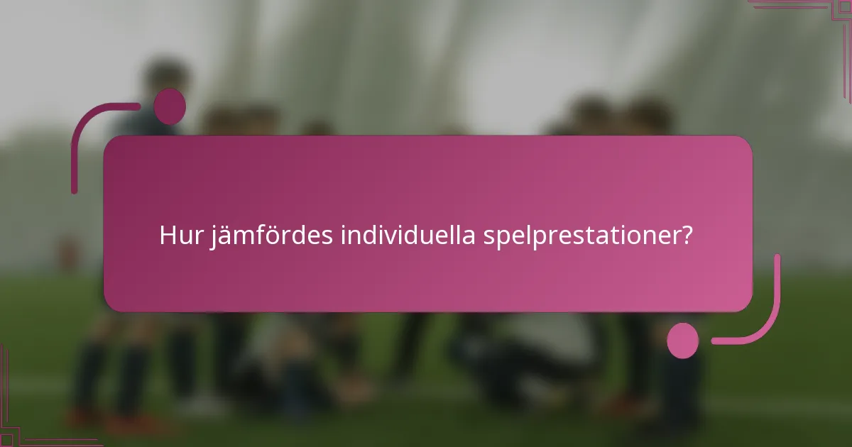 Hur jämfördes individuella spelprestationer?