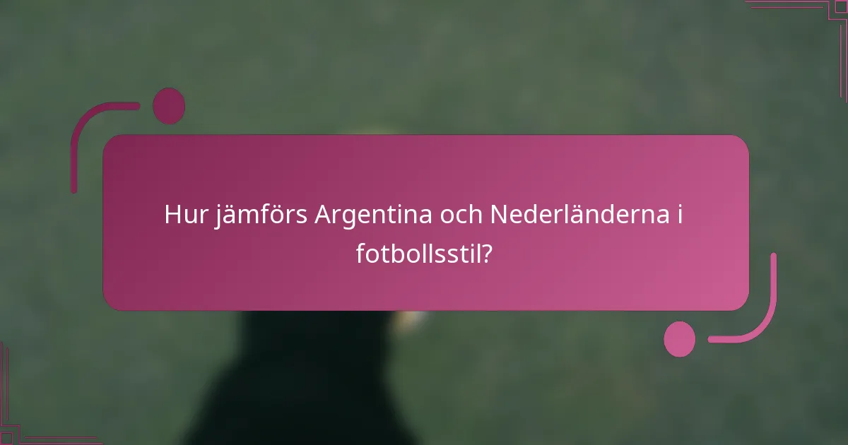 Hur jämförs Argentina och Nederländerna i fotbollsstil?