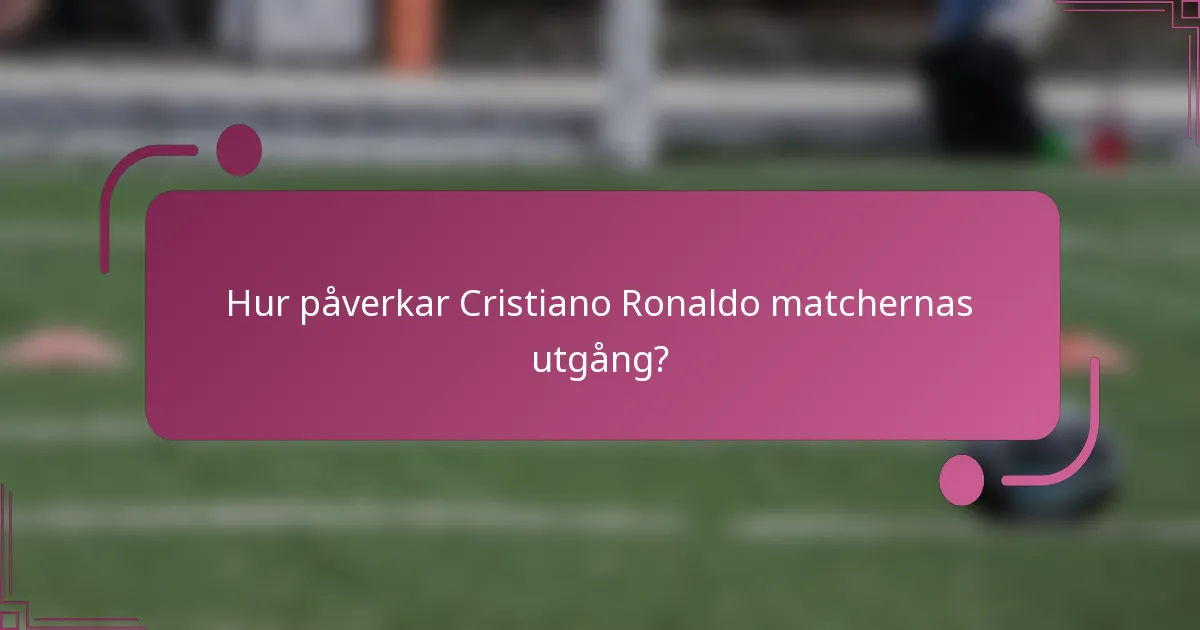 Hur påverkar Cristiano Ronaldo matchernas utgång?