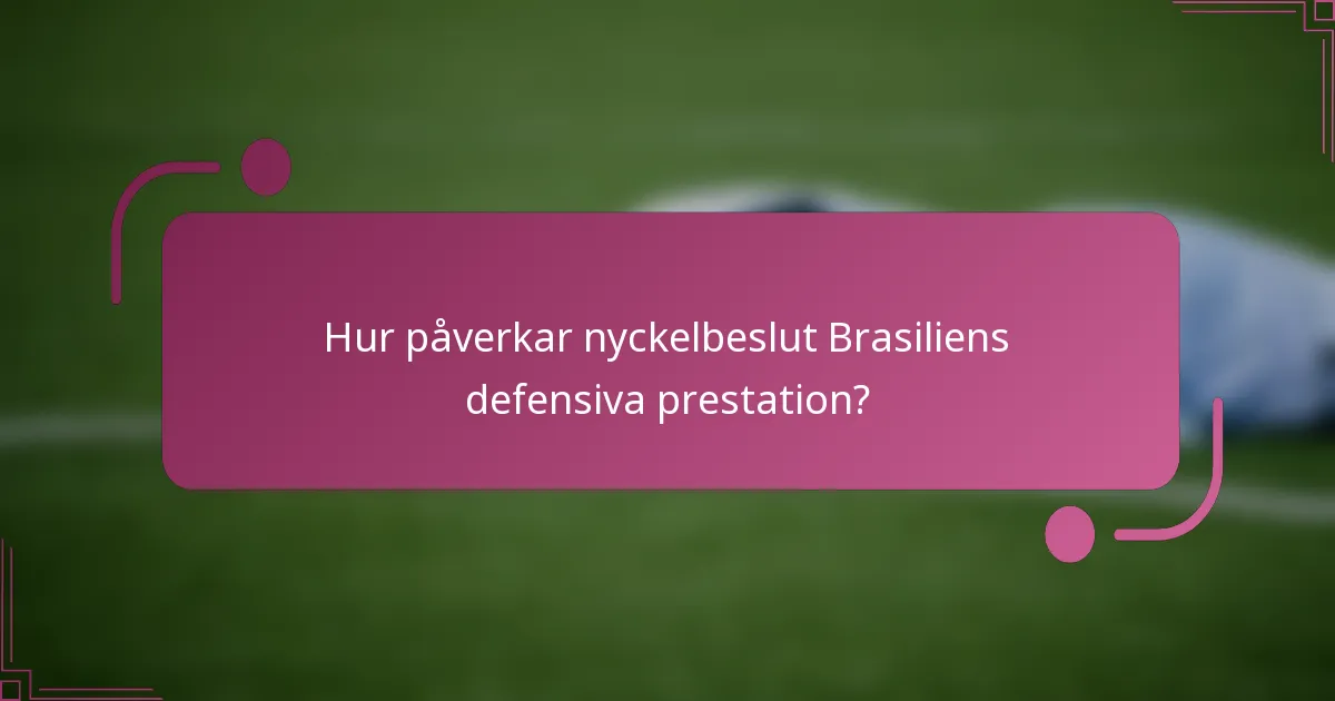 Hur påverkar nyckelbeslut Brasiliens defensiva prestation?