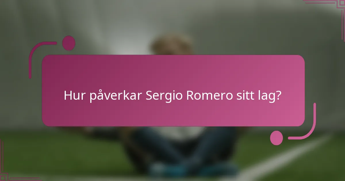 Hur påverkar Sergio Romero sitt lag?
