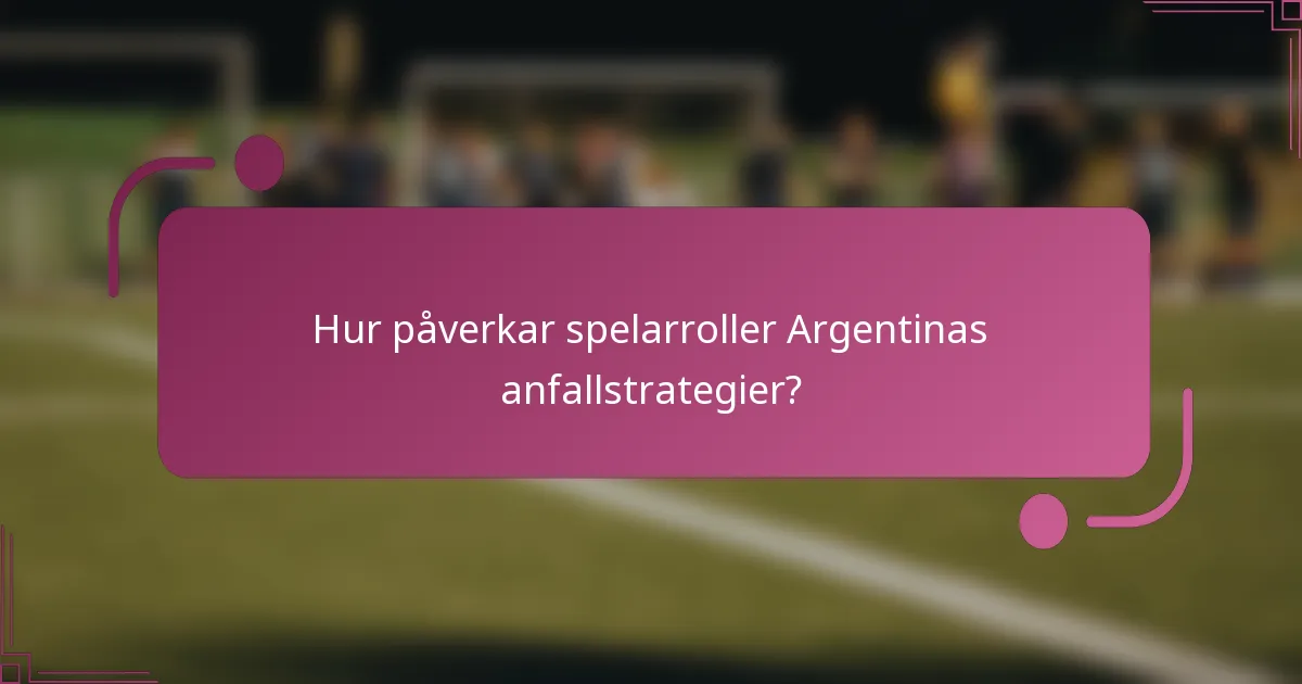 Hur påverkar spelarroller Argentinas anfallstrategier?