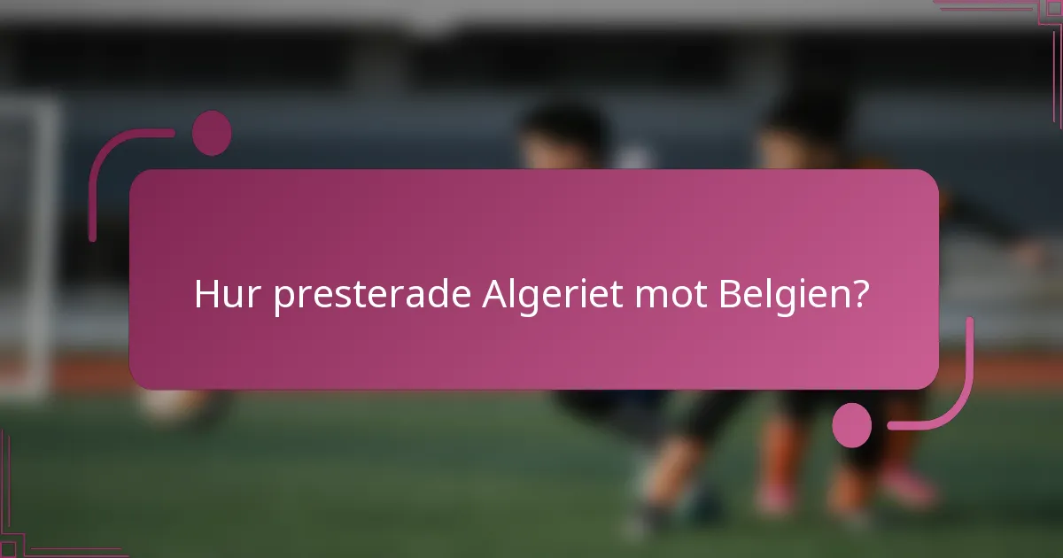 Hur presterade Algeriet mot Belgien?