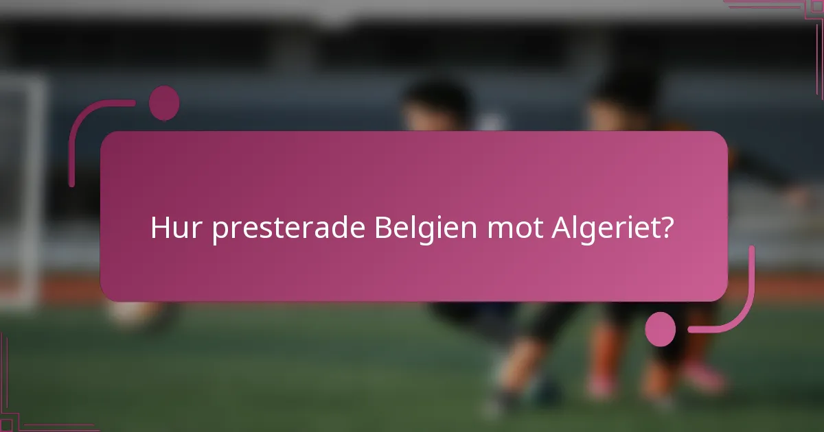 Hur presterade Belgien mot Algeriet?