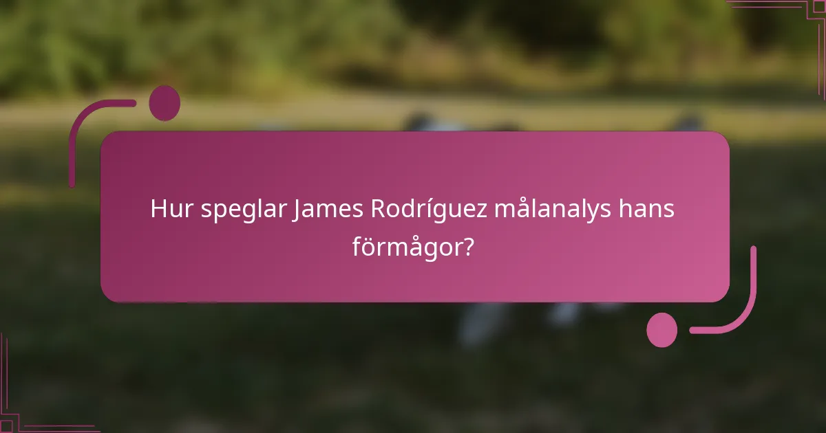 Hur speglar James Rodríguez målanalys hans förmågor?