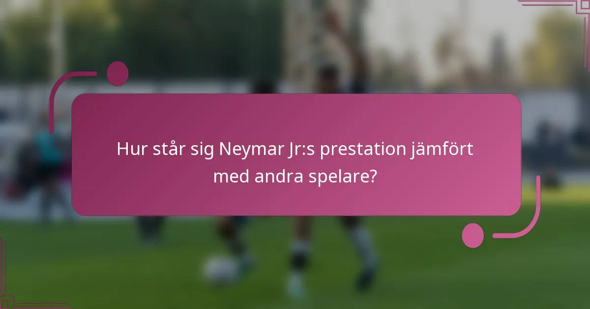 Hur står sig Neymar Jr:s prestation jämfört med andra spelare?