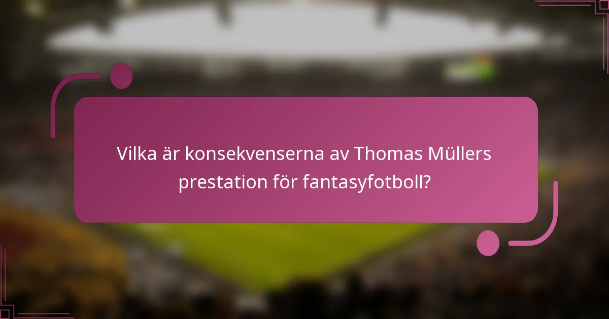 Vilka är konsekvenserna av Thomas Müllers prestation för fantasyfotboll?
