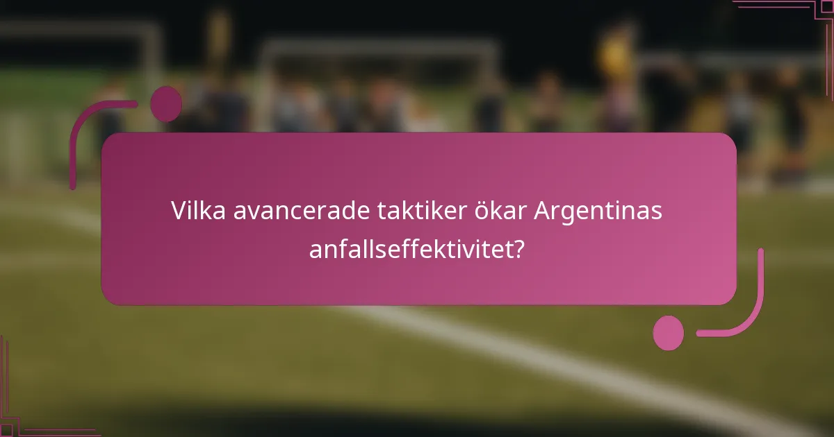 Vilka avancerade taktiker ökar Argentinas anfallseffektivitet?