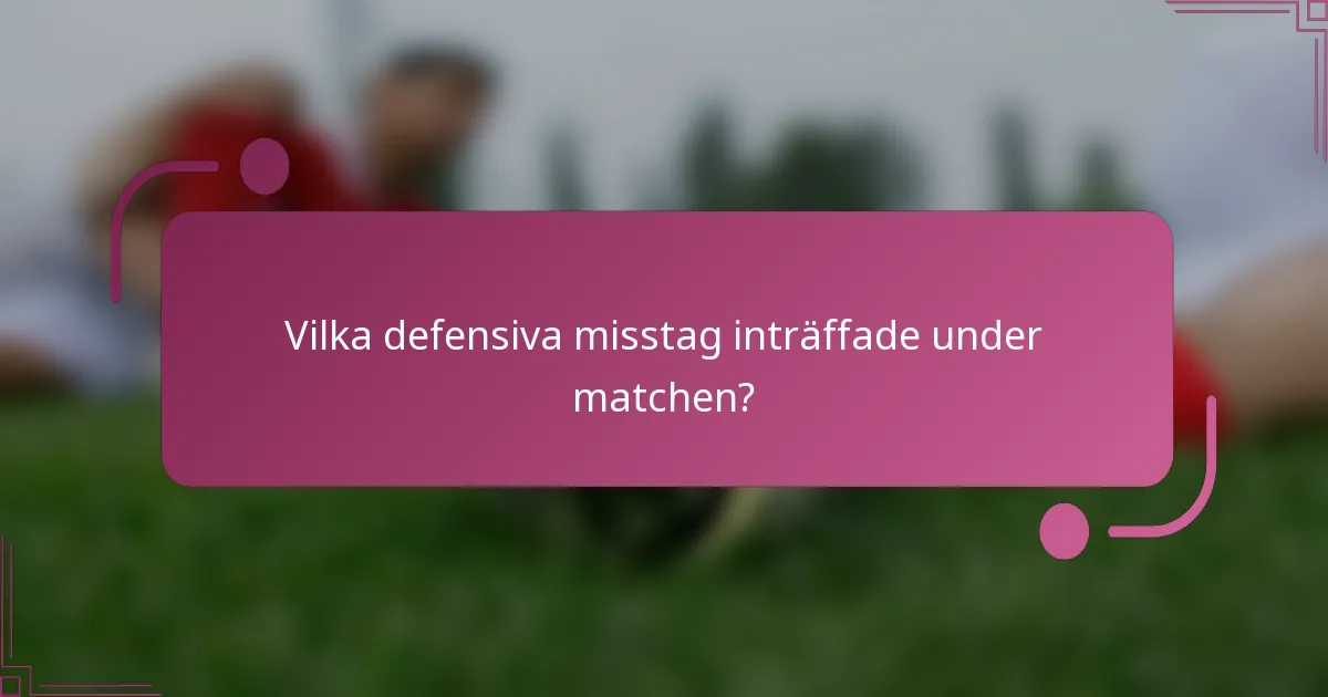 Vilka defensiva misstag inträffade under matchen?