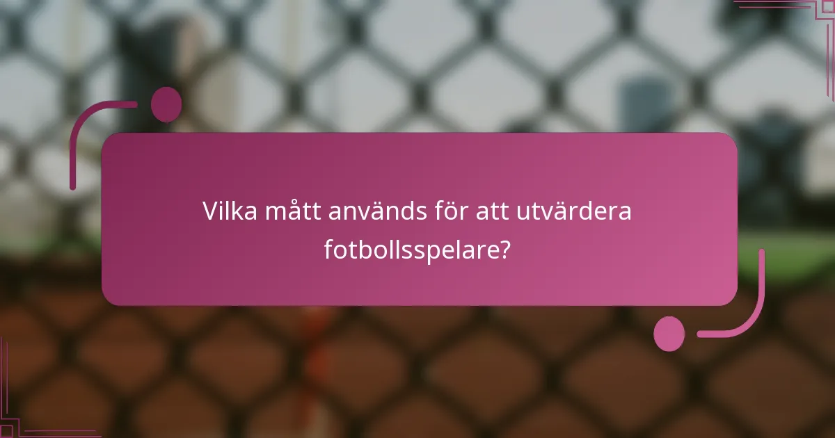 Vilka mått används för att utvärdera fotbollsspelare?