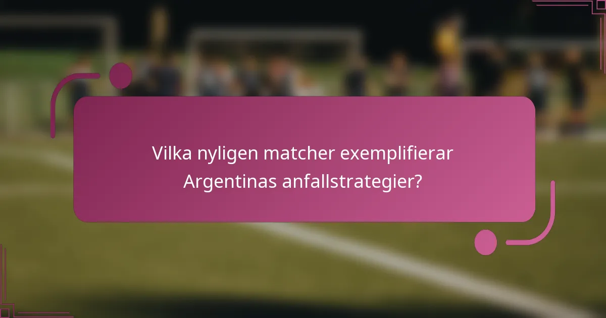 Vilka nyligen matcher exemplifierar Argentinas anfallstrategier?