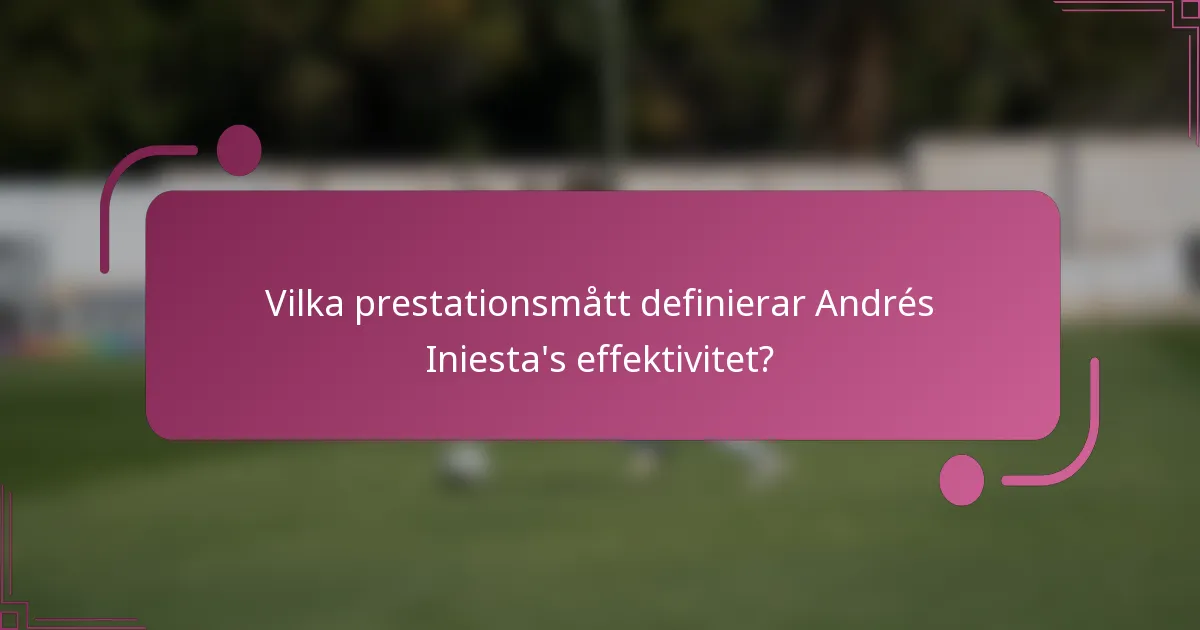 Vilka prestationsmått definierar Andrés Iniesta's effektivitet?