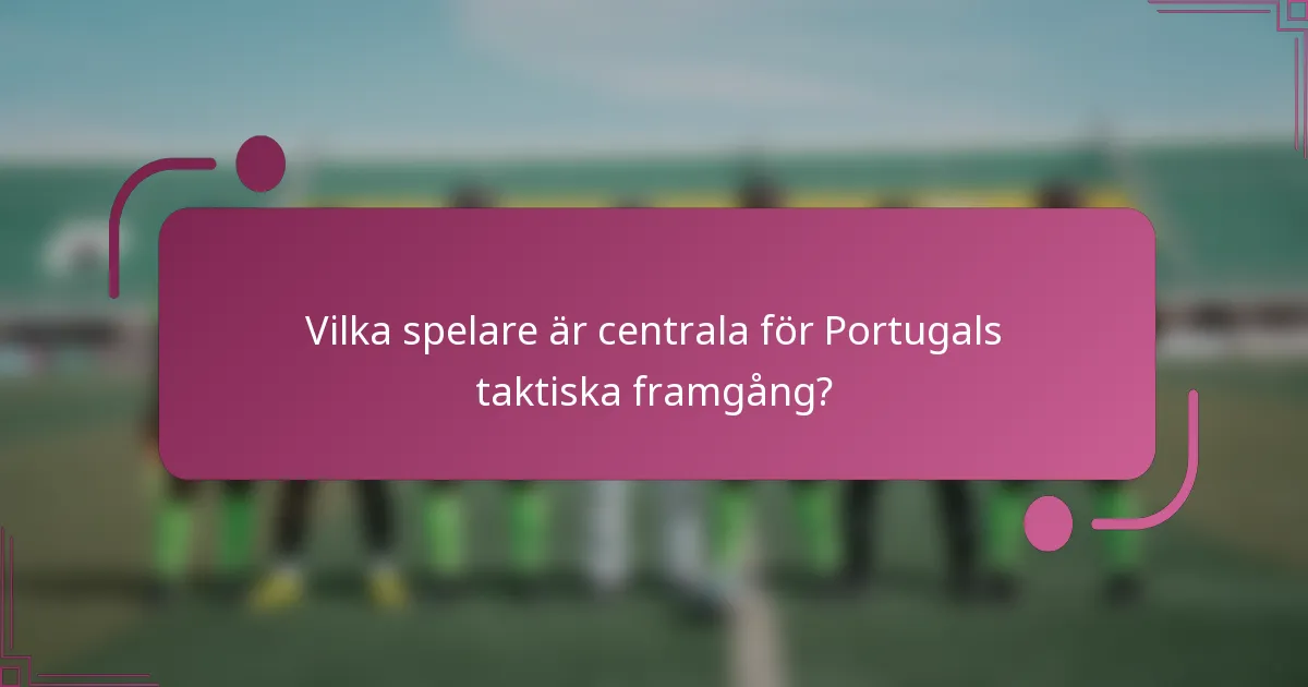 Vilka spelare är centrala för Portugals taktiska framgång?