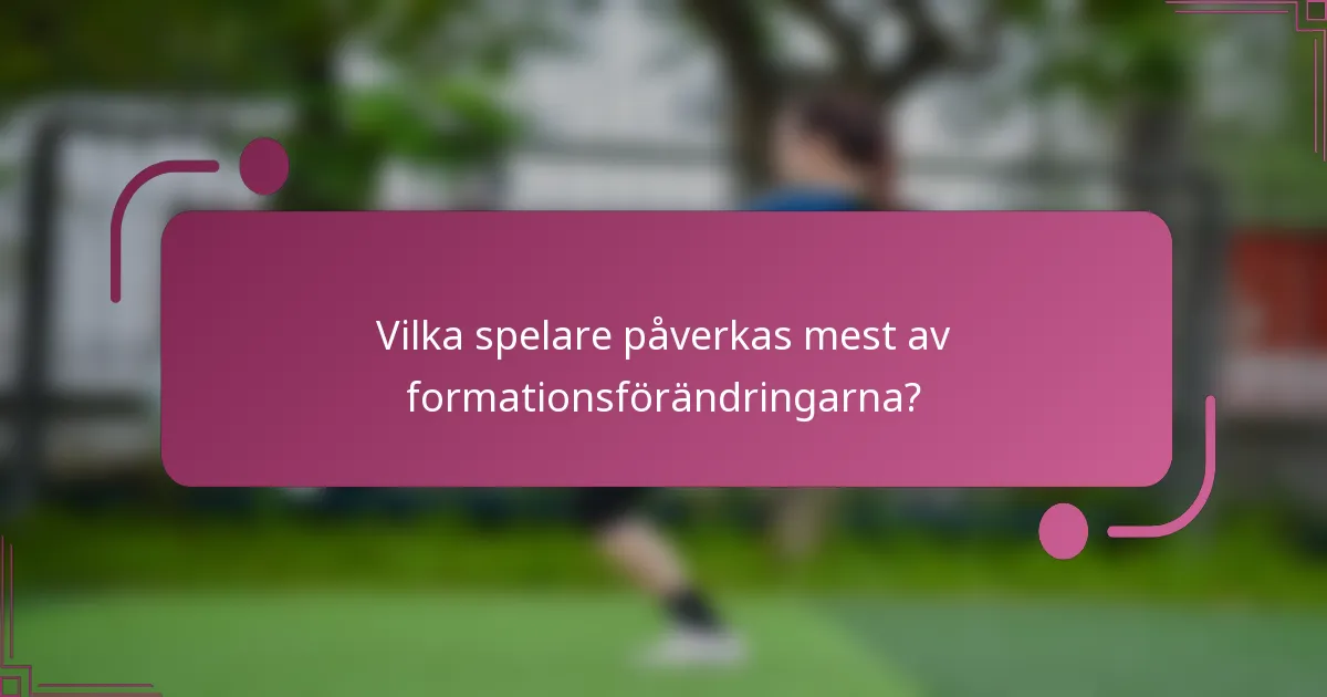Vilka spelare påverkas mest av formationsförändringarna?