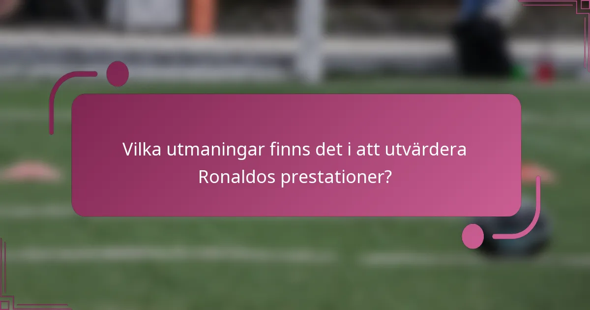 Vilka utmaningar finns det i att utvärdera Ronaldos prestationer?
