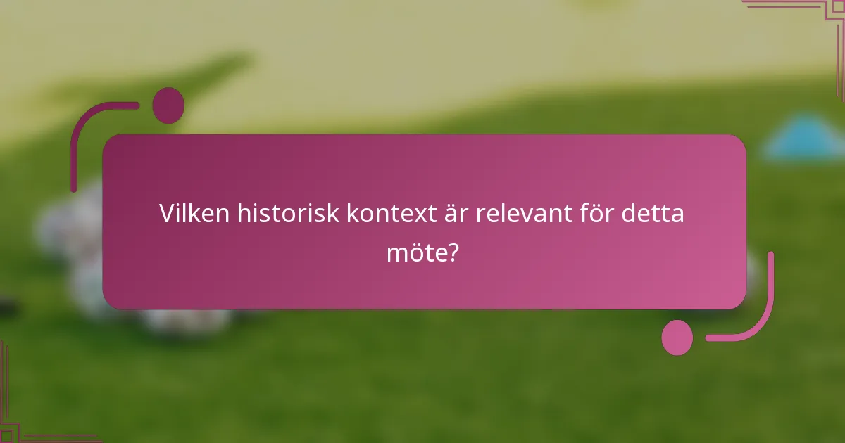 Vilken historisk kontext är relevant för detta möte?