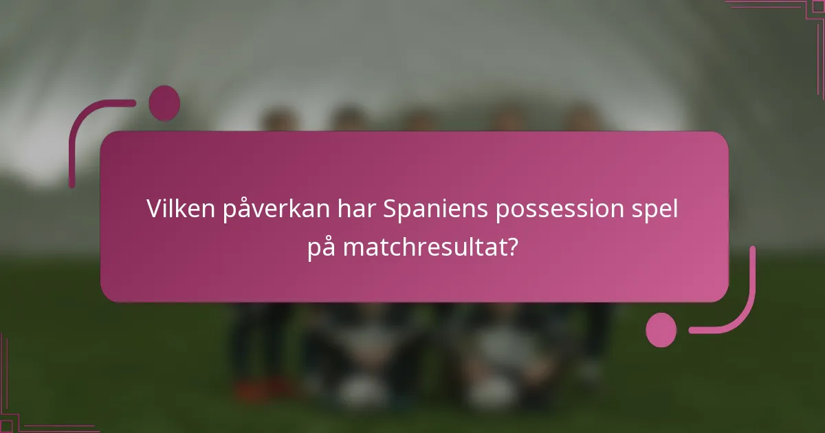 Vilken påverkan har Spaniens possession spel på matchresultat?